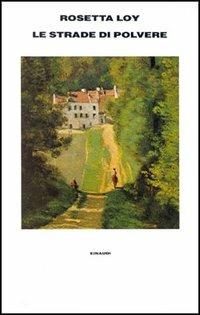 Le strade di polvere - Rosetta Loy - Libro Einaudi 1997, Supercoralli | Libraccio.it