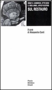 Sul restauro - Ernst H. Gombrich, Otto Kurz, S. Rees Jones - Libro Einaudi 1997, Piccola biblioteca Einaudi | Libraccio.it