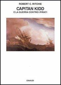 Capitan Kidd e la guerra contro i pirati - Robert C. Ritchie - Libro Einaudi 1997, Saggi | Libraccio.it