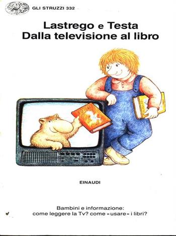 Dalla televisione al libro - Cristina Lastrego, Francesco Testa - Libro Einaudi 1988, Gli struzzi | Libraccio.it