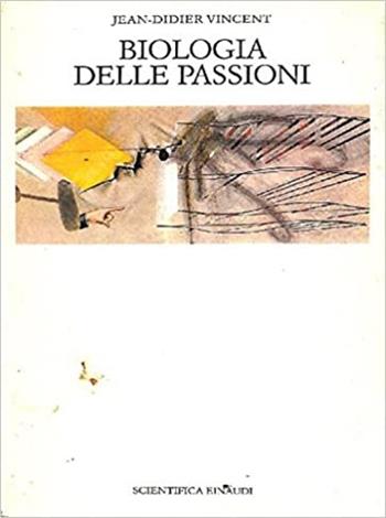 Biologia delle passioni - Jean-Didier Vincent - Libro Einaudi 1988, Nuova biblioteca scientifica Einaudi | Libraccio.it