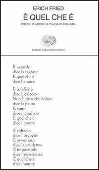 È quel che è. Poesie d'amore di paura di collera - Erich Fried - Libro Einaudi 1997, Collezione di poesia | Libraccio.it