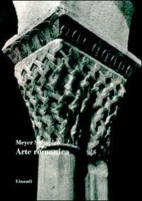 Arte romanica - Meyer Schapiro - Libro Einaudi 1997, Biblioteca di storia dell'arte. N.S. | Libraccio.it