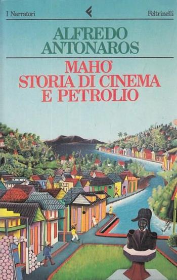 Mahò. Storia di cinema e petrolio - Alfredo Antonaros - Libro Feltrinelli 1987, I narratori | Libraccio.it