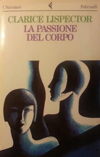 La passione del corpo - Clarice Lispector - Libro Feltrinelli 1987, I narratori | Libraccio.it