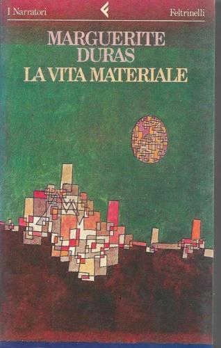 La vita materiale. Marguerite Duras parla a Jérome Beaujour - Marguerite Duras - Libro Feltrinelli 1988, I narratori | Libraccio.it