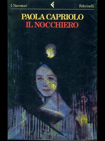 Il nocchiero - Paola Capriolo - Libro Feltrinelli 1989, I narratori | Libraccio.it