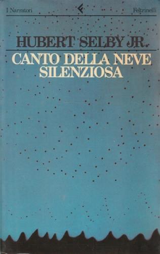 Canto della neve silenziosa - Hubert jr. Selby - Libro Feltrinelli 1989, I narratori | Libraccio.it