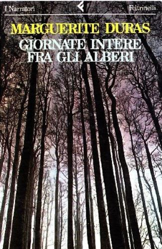 Giornate intere fra gli alberi - Marguerite Duras - Libro Feltrinelli 1989, I narratori | Libraccio.it
