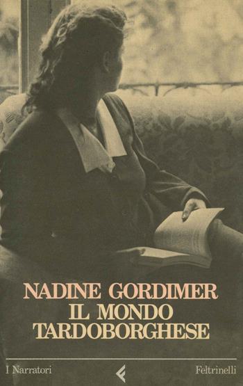 Il mondo tardoborghese - Nadine Gordimer - Libro Feltrinelli 1989, I narratori | Libraccio.it