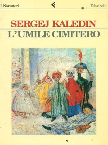 L' umile cimitero - Sergej Kaledin - Libro Feltrinelli 1990, I narratori | Libraccio.it
