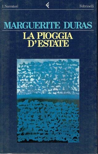 La pioggia d'estate - Marguerite Duras - Libro Feltrinelli 1990, I narratori | Libraccio.it