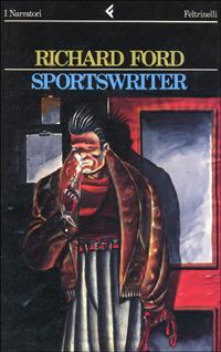 Sportswriter - Richard Ford - Libro Feltrinelli 1992, I narratori | Libraccio.it