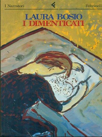 I dimenticati - Laura Bosio - Libro Feltrinelli 1993, I narratori | Libraccio.it