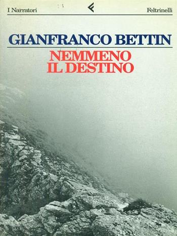 Nemmeno il destino - Gianfranco Bettin - Libro Feltrinelli 1997, I narratori | Libraccio.it