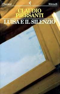 Luisa e il silenzio - Claudio Piersanti - Libro Feltrinelli 1997, I narratori | Libraccio.it