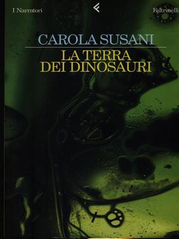 La terra dei dinosauri - Carola Susani - Libro Feltrinelli 1998, I narratori | Libraccio.it