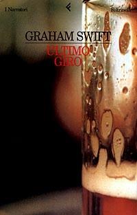 Ultimo giro - Graham Swift - Libro Feltrinelli 1999, I narratori | Libraccio.it