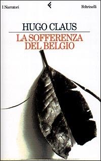 La sofferenza del Belgio - Hugo Claus - Libro Feltrinelli 2000, I narratori | Libraccio.it