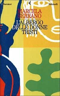 L'albergo delle donne tristi - Marcela Serrano - Libro Feltrinelli 2000, I narratori | Libraccio.it