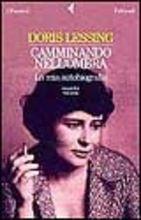 Camminando nell'ombra. La mia autobiografia (1949-1962). Vol. 2 - Doris Lessing - Libro Feltrinelli 1999, I narratori | Libraccio.it