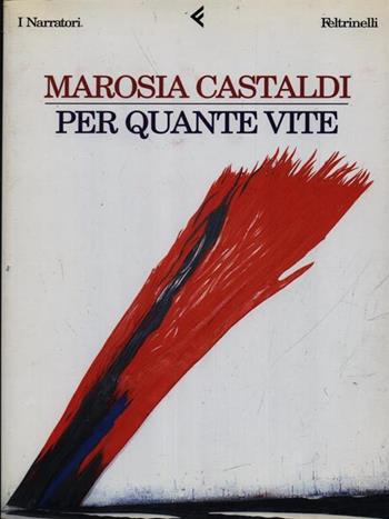 Per quante vite - Marosia Castaldi - Libro Feltrinelli 1999, I narratori | Libraccio.it