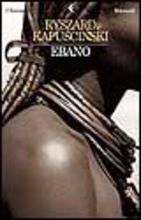 Ebano - Ryszard Kapuscinski - Libro Feltrinelli 2001, I narratori | Libraccio.it