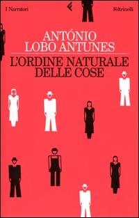 L'ordine naturale delle cose - António Lobo Antunes - Libro Feltrinelli 2001, I narratori | Libraccio.it