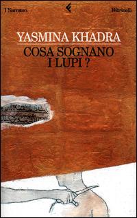Cosa sognano i lupi? - Yasmina Khadra - Libro Feltrinelli 2001, I narratori | Libraccio.it