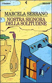 Nostra Signora della solitudine - Marcela Serrano - Libro Feltrinelli 2001, I narratori | Libraccio.it