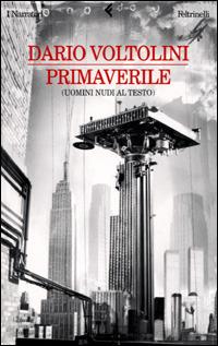 Primaverile (uomini nudi al testo) - Dario Voltolini - Libro Feltrinelli 2001, I narratori | Libraccio.it