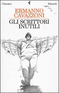 Gli scrittori inutili - Ermanno Cavazzoni - Libro Feltrinelli 2002, I narratori | Libraccio.it