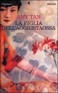 La figlia dell'aggiustaossa - Amy Tan - Libro Feltrinelli 2002, I narratori | Libraccio.it