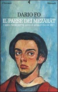 Il paese dei mezaràt. I miei primi sette anni (e qualcuno in più) - Dario Fo - Libro Feltrinelli 2002, I narratori | Libraccio.it