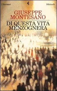 Di questa vita menzognera - Giuseppe Montesano - Libro Feltrinelli 2003, I narratori | Libraccio.it