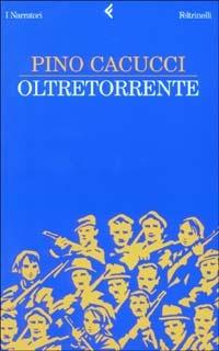 Oltretorrente - Pino Cacucci - Libro Feltrinelli 2003, I narratori | Libraccio.it
