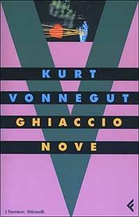 Ghiaccio-nove - Kurt Vonnegut - Libro Feltrinelli 2003, I narratori | Libraccio.it