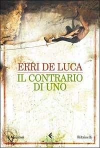 Il contrario di uno - Erri De Luca - Libro Feltrinelli 2003, I narratori | Libraccio.it
