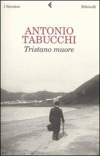 Tristano muore. Una vita - Antonio Tabucchi - Libro Feltrinelli 2004, I narratori | Libraccio.it