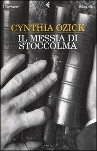 Il messia di Stoccolma - Cynthia Ozick - Libro Feltrinelli 2004, I narratori | Libraccio.it