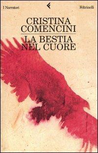 La bestia nel cuore - Cristina Comencini - Libro Feltrinelli 2006, I narratori | Libraccio.it