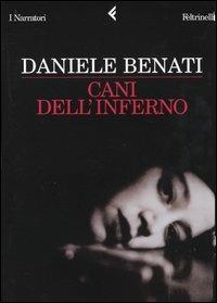 Cani dell'inferno - Daniele Benati - Libro Feltrinelli 2004, I narratori | Libraccio.it