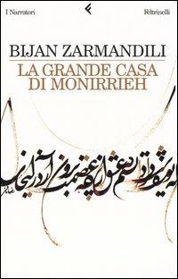 La grande casa di Monirrieh - Bijan Zarmandili - Libro Feltrinelli 2004, I narratori | Libraccio.it