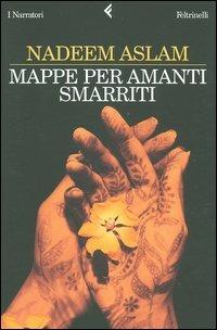 Mappe per amanti smarriti - Nadeem Aslam - Libro Feltrinelli 2004, I narratori | Libraccio.it