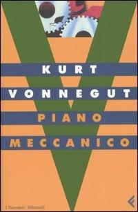 Piano meccanico - Kurt Vonnegut - Libro Feltrinelli 2004, I narratori | Libraccio.it