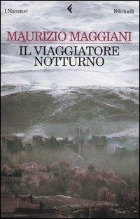 Il viaggiatore notturno - Maurizio Maggiani - Libro Feltrinelli 2005, I narratori | Libraccio.it