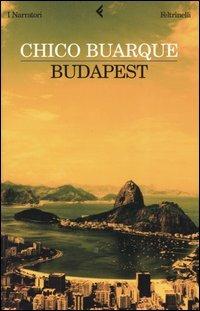Budapest - Chico Buarque - Libro Feltrinelli 2005, I narratori | Libraccio.it