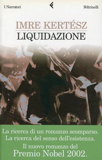 Liquidazione - Imre Kertész - Libro Feltrinelli 2005, I narratori | Libraccio.it