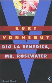 Dio la benedica, Mr Rosewater o perle ai porci - Kurt Vonnegut - Libro Feltrinelli 2005, I narratori | Libraccio.it