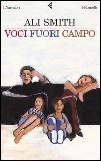 Voci fuori campo - Ali Smith - Libro Feltrinelli 2005, I narratori | Libraccio.it